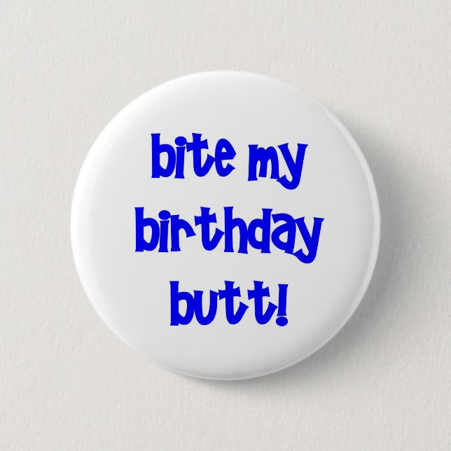 Bite my birthday butt! 2 inch round button (Front)