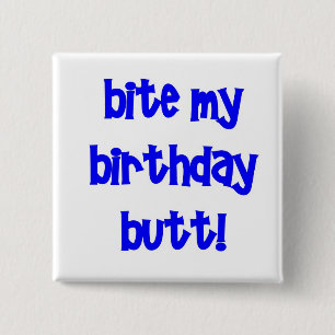 Bite my birthday butt! 2 inch square button