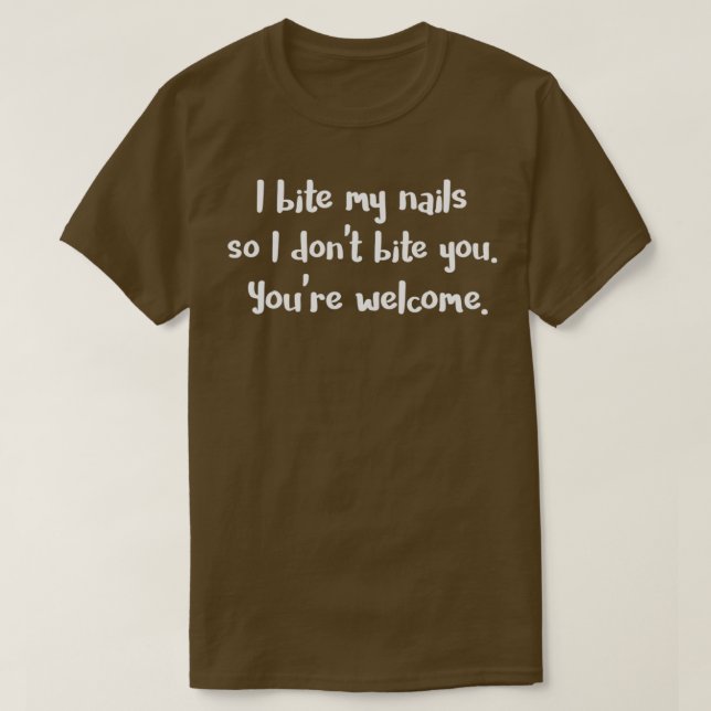 Bite Nails I Bite My Nails So I dont Bite You T-Shirt (Design Front)