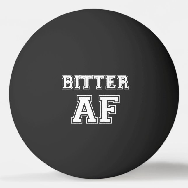 BITTER AF PING PONG BALL (Front)
