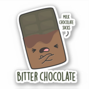 Bitter Chocolate Funny Candy Pun 