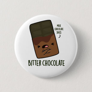 Bitter Chocolate Funny Candy Pun 2 Inch Round Button