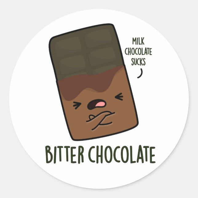 Bitter Chocolate Funny Candy Pun  Classic Round Sticker (Front)