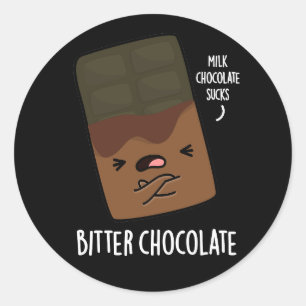 Bitter Chocolate Funny Candy Pun Dark BG Classic Round Sticker