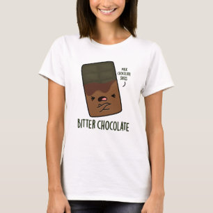 Bitter Chocolate Funny Candy Pun  T-Shirt