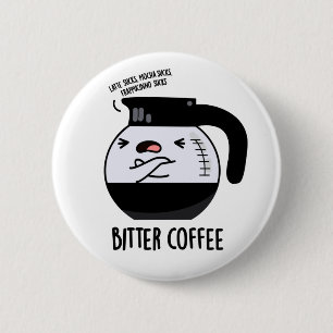 Bitter Coffee Funny Coffee Pot Pun 2 Inch Round Button