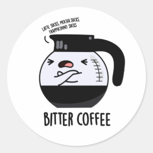 Bitter Coffee Funny Coffee Pot Pun Classic Round Sticker
