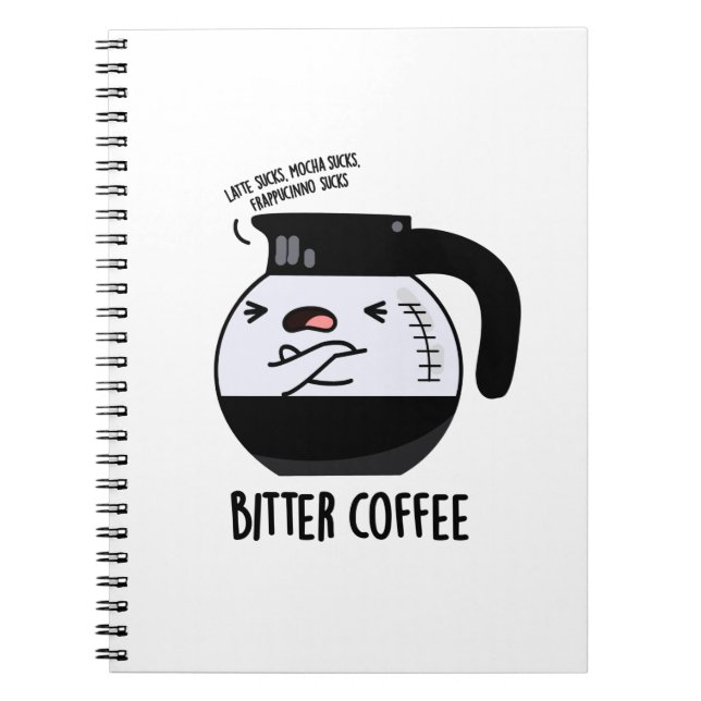 Bitter Coffee Funny Coffee Pot Pun Notebook (Front)