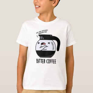 Bitter Coffee Funny Coffee Pot Pun T-Shirt