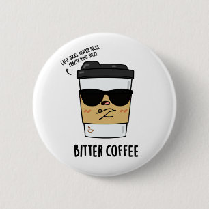 Bitter Coffee Funny Drink Pun 2 Inch Round Button