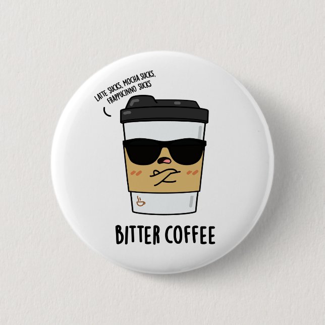 Bitter Coffee Funny Drink Pun  2 Inch Round Button (Front)