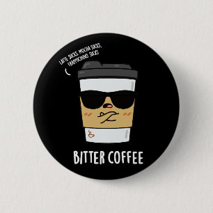 Bitter Coffee Funny Drink Pun Dark BG 2 Inch Round Button