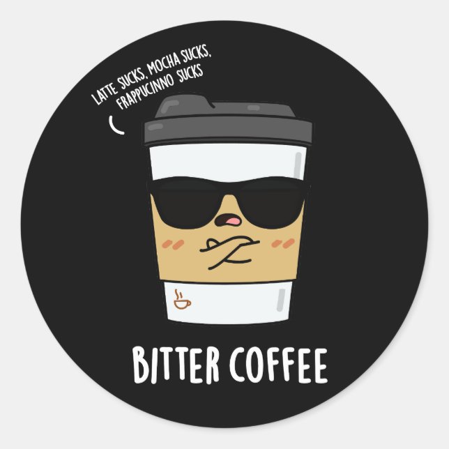 Bitter Coffee Funny Drink Pun Dark BG Classic Round Sticker (Front)