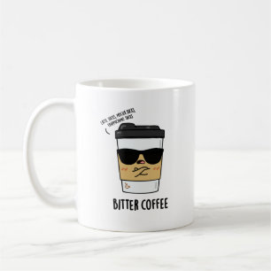 Bitter Coffee Funny Drink Pun  Mug