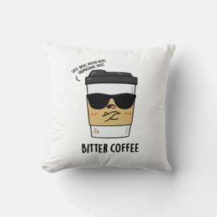 Bitter Coffee Funny Drink Pun Throw Pillow