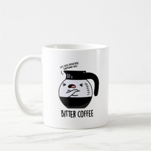 Bitter Coffee Funny Food Pun  Coffee Mug