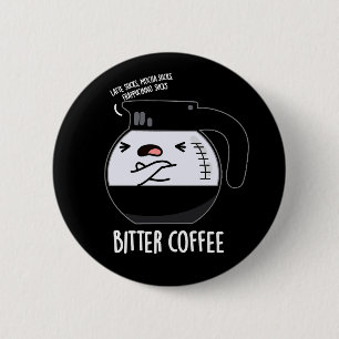Bitter Coffee Funny Food Pun Dark BG 2 Inch Round Button