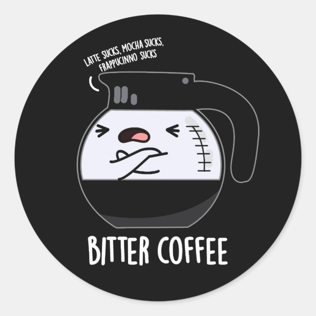 Bitter Coffee Funny Food Pun Dark BG Classic Round Sticker (Front)