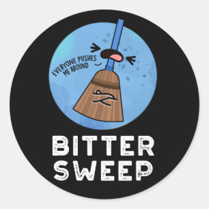 Bitter Sweep Funny Bittersweet Broom Pun Dark BG Classic Round Sticker