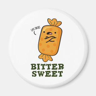 Bitter Sweet Funny Candy Pun Magnet