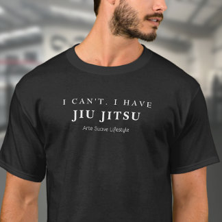 BJJ I Can't I Have Jiu Jitsu Arte Suave Lifestyle T-Shirt