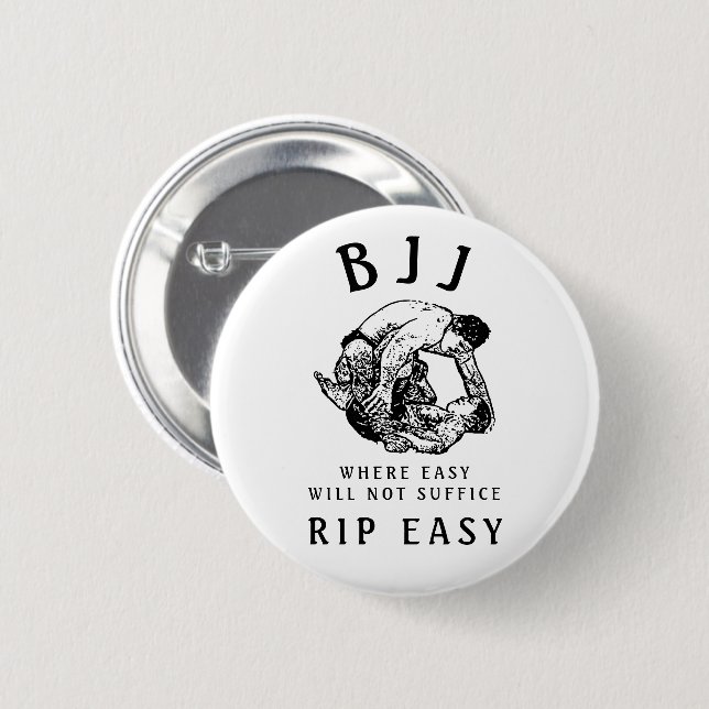 BJJ RIP Easy, where easy will not suffice quote 2 Inch Round Button (Front & Back)