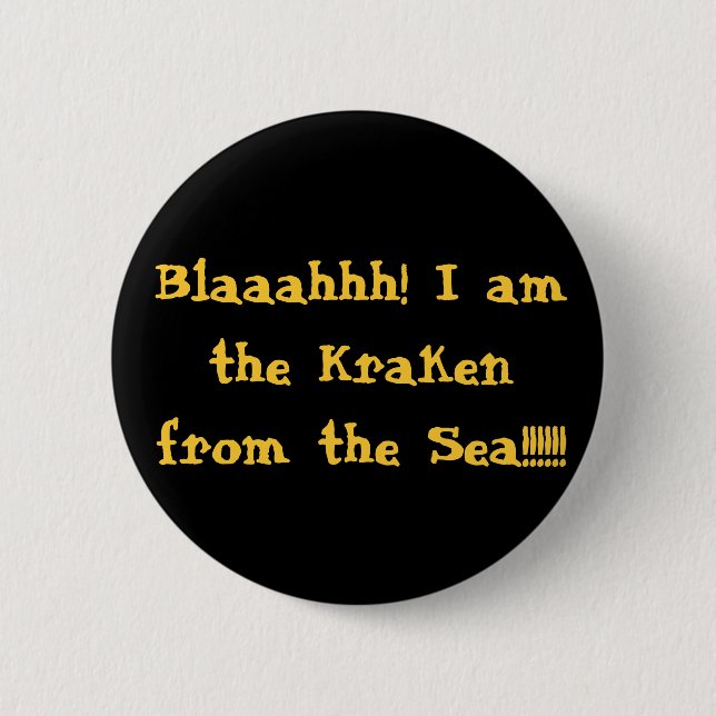 Blaaahhh! I am the Kraken from the Sea!!!!!! 2 Inch Round Button (Front)