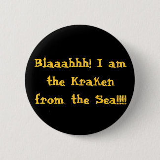 Blaaahhh! I am the Kraken from the Sea!!!!!! 2 Inch Round Button