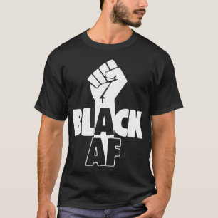 Black AF  African American History Month  T-Shirt
