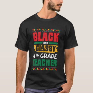 Black and Classy 4th Grade Teacher Black History M T-Shirt