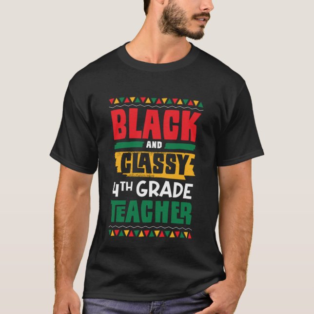 Black and Classy 4th Grade Teacher Black History M T-Shirt (Front)