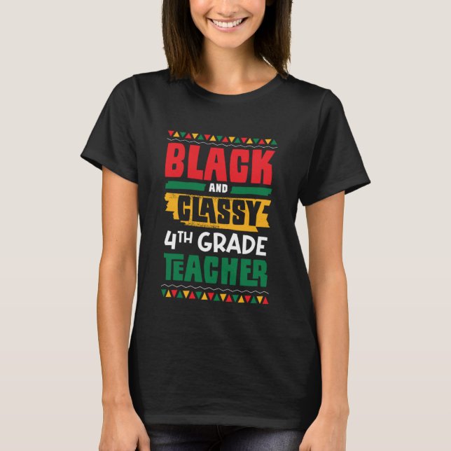 Black and Classy 4th Grade Teacher Black History M T-Shirt (Front)