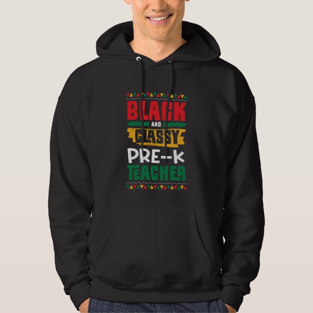 Black and Classy Pre K Teacher Black History Month Hoodie (Front)
