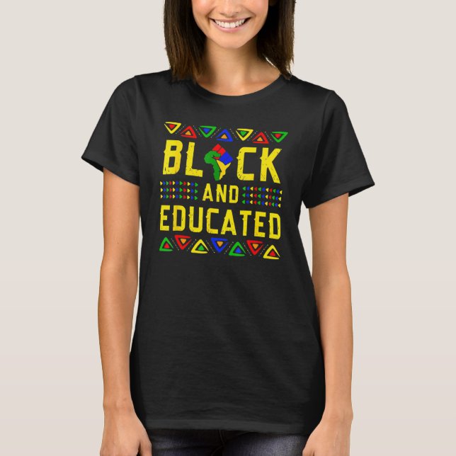 Black And Educated Black History Month African Pri T-Shirt (Front)