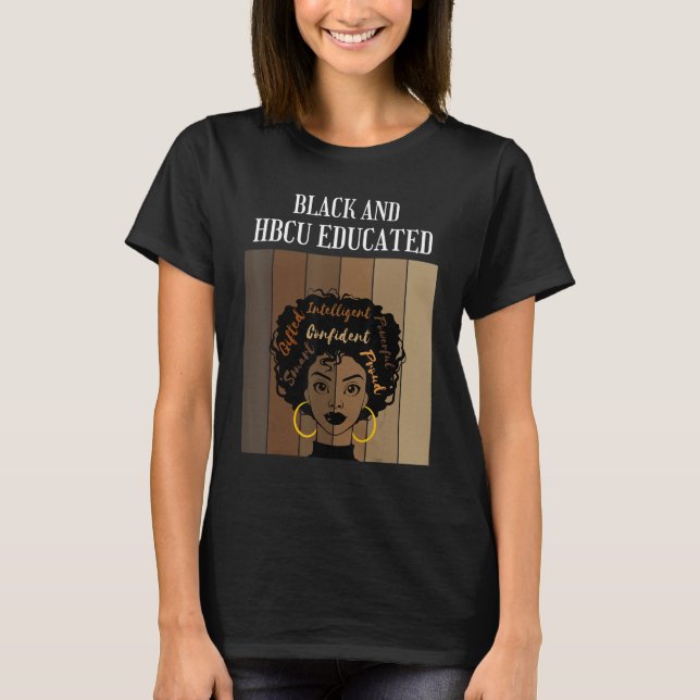 Black And HBCU Educated Historical Black Colleges  T-Shirt (Front)