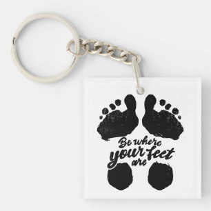 Black and White "Be Where Your Feet Are" Print Keychain
