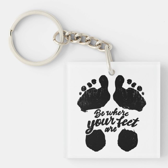 Black and White "Be Where Your Feet Are" Print Keychain (Front)