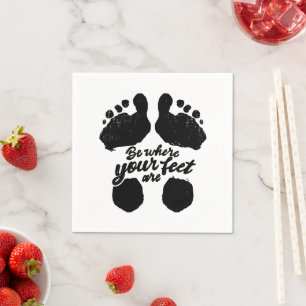 Black and White "Be Where Your Feet Are" Print Napkin