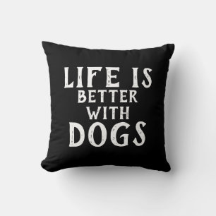black and white fun LIFE IS BETTER WITH DOGS   Throw Pillow