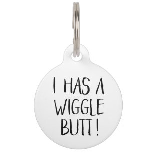 Black and White Funny "I Has a Wiggle Butt" Pet Tag