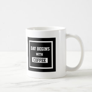 Black And White Text Design Day Begins With Coffee Coffee Mug