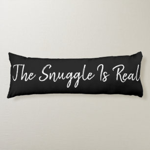 Black and White The Snuggle Is Real Body Pillow