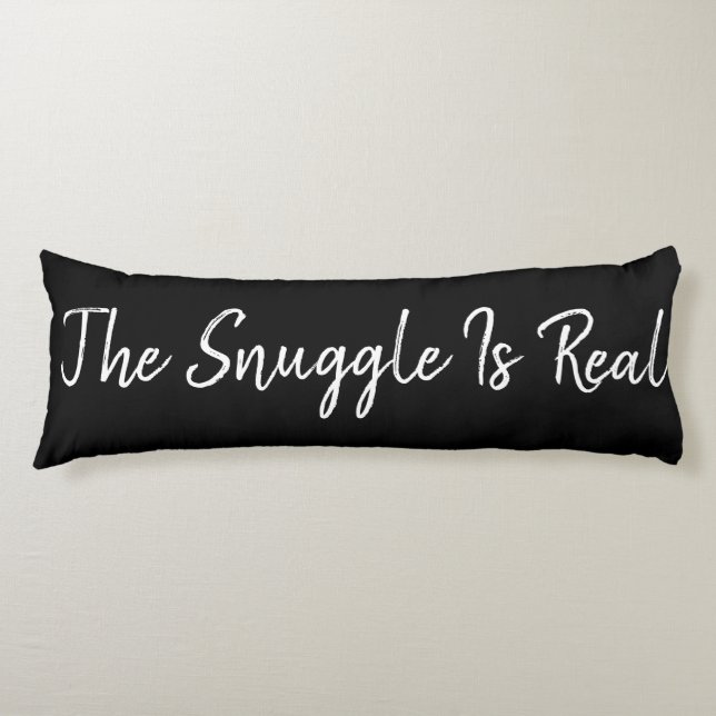 Black and White The Snuggle Is Real Body Pillow (Front)
