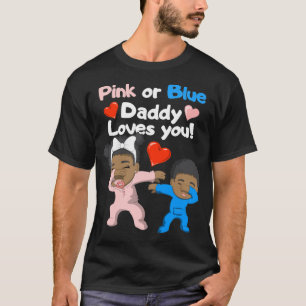Black Baby Pink Or Blue Daddy Loves You T-Shirt