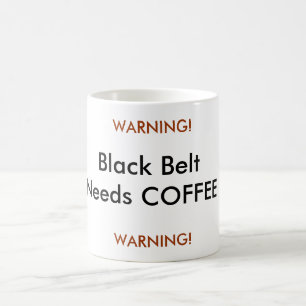 Black Belt Needs COFFEE, WARNING!, WARNING! Coffee Mug