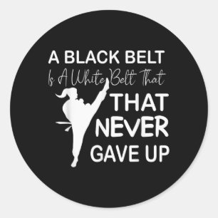 Black Belt Never Gave Up Martial Arts Fighter Classic Round Sticker