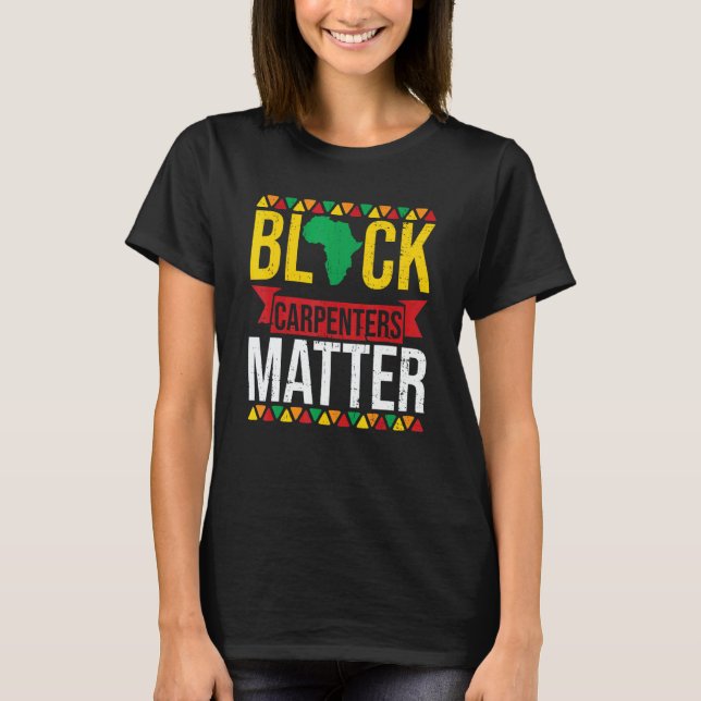 Black Carpenters Matter African American Black His T-Shirt (Front)