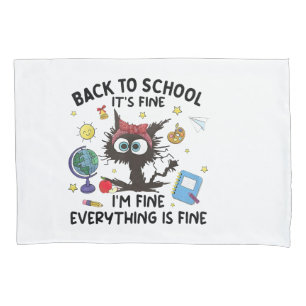 Black Cat Back to School Its Fine Im Fine Everythi Pillowcase