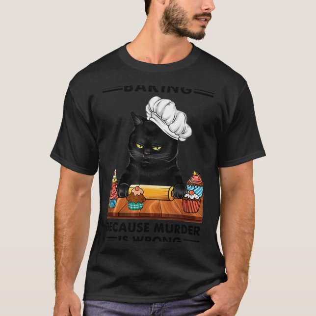 Black Cat Baking Because Murder Is Wrong Cat Lover T-Shirt (Front)