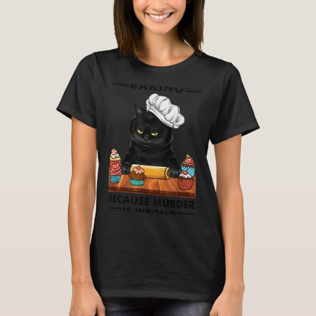Black Cat Baking Because Murder Is Wrong Cat Lover T-Shirt (Front)